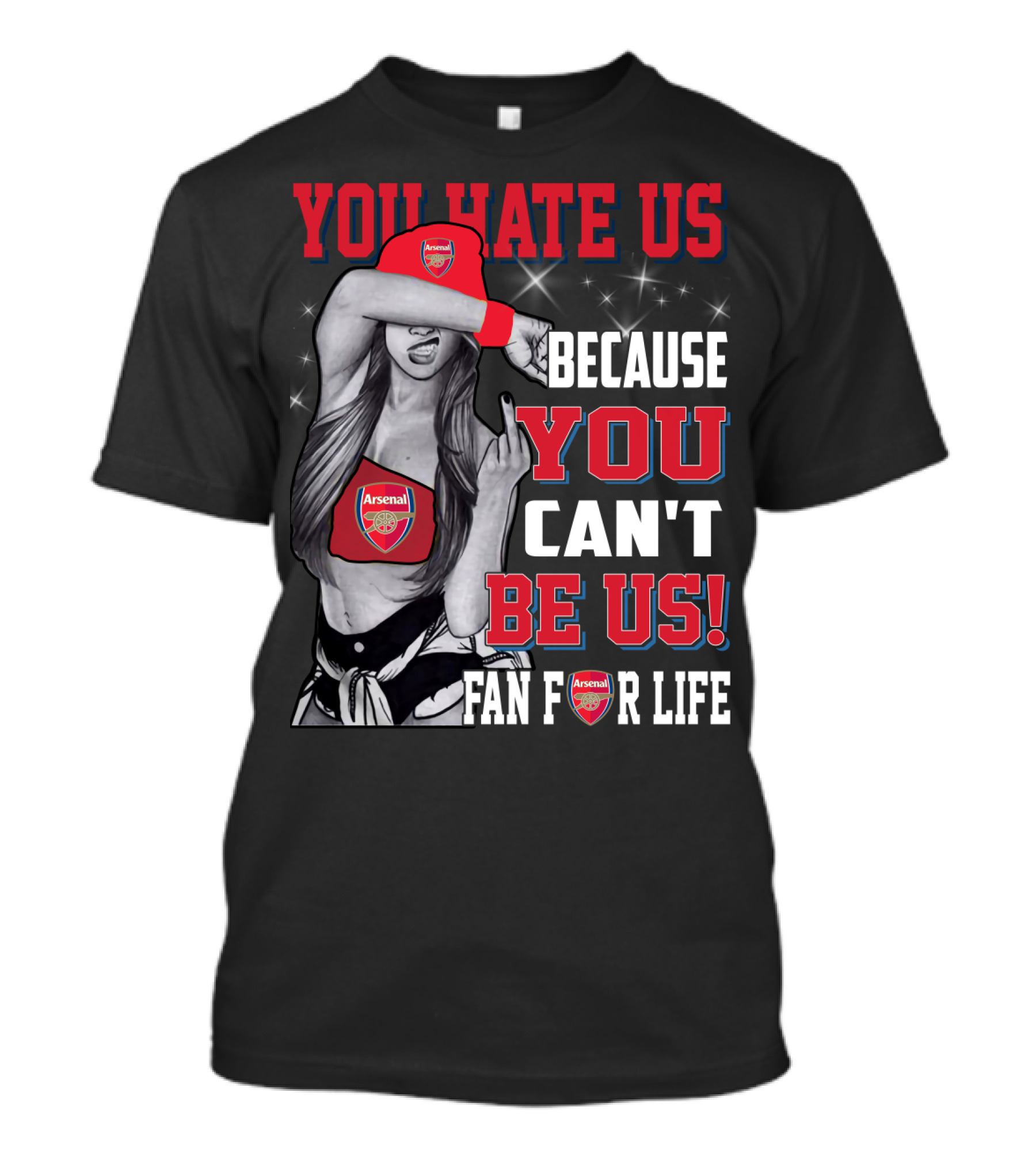 You Hate Us Because You Can't Be Us Fan For Life Arsenal T-Shirt