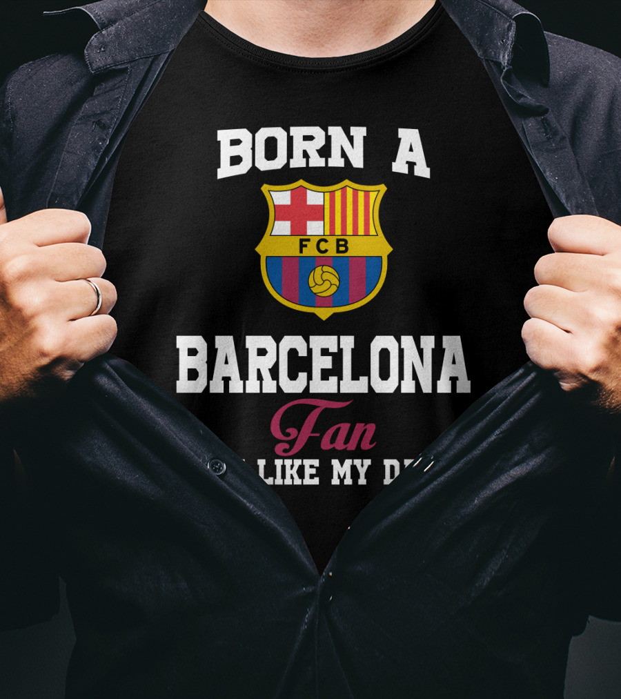Born A Barcelona Fan Fcb Just Like My Daddy T-Shirt