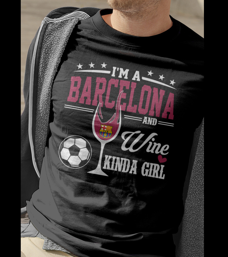 I'm A Barcelona And Wine Kinda Girl T-Shirt