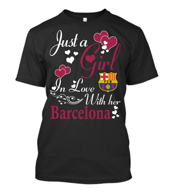 Just A Girl In Love With Her Barcelona Fcb T-Shirt
