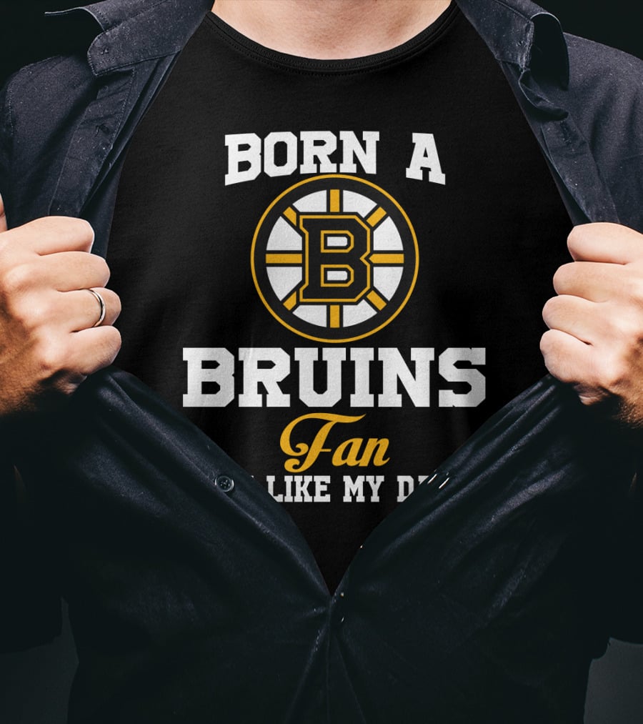 Born A Bruins Fan Just Like My Daddy T-Shirt