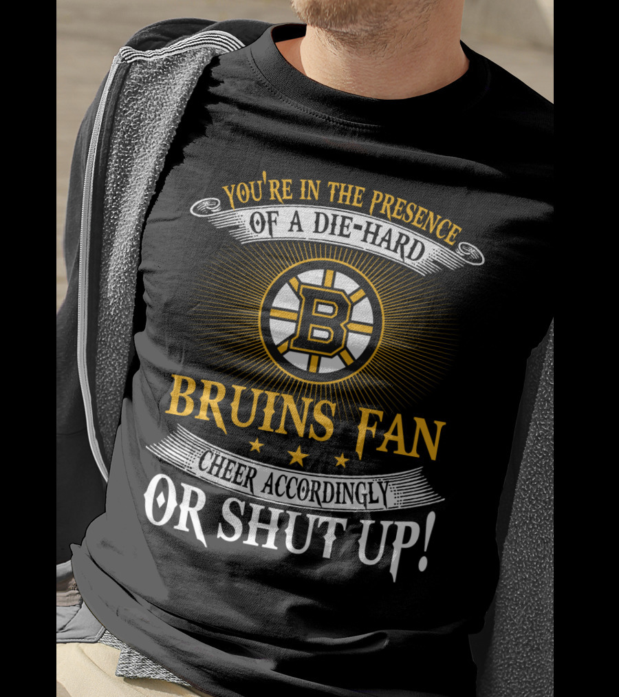 Boston Bruins Die-Hard Fan Cheer Accordingly Or Shut Up T-Shirt