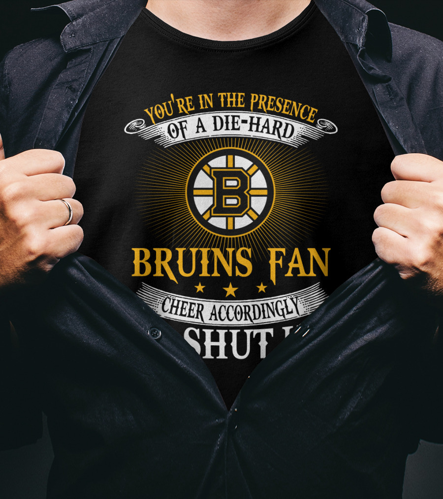 Boston Bruins Die-Hard Fan Cheer Accordingly Or Shut Up T-Shirt