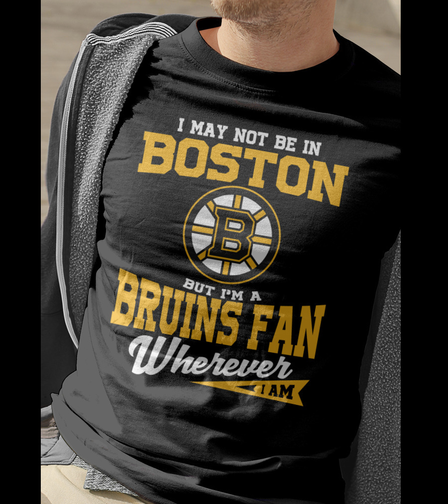 Boston Bruins Fan Wherever I Am T-Shirt