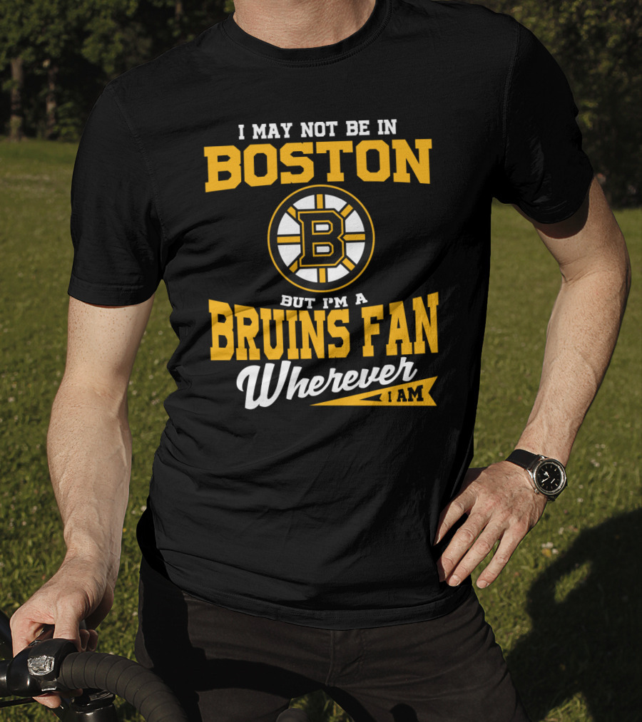 Boston Bruins Fan Wherever I Am T-Shirt