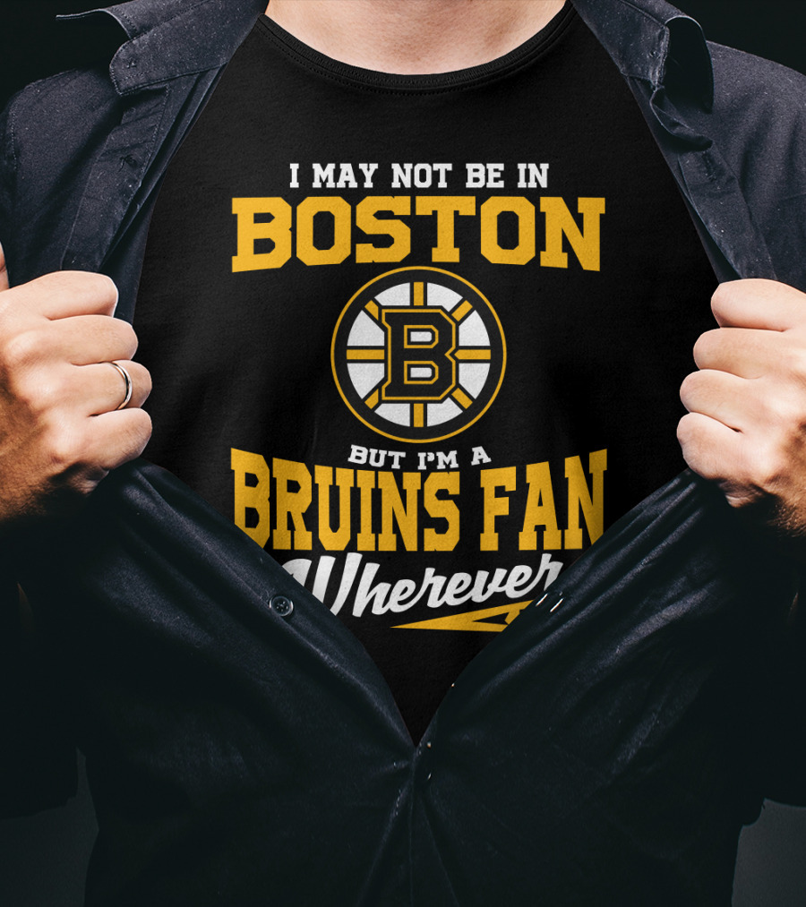 Boston Bruins Fan Wherever I Am T-Shirt