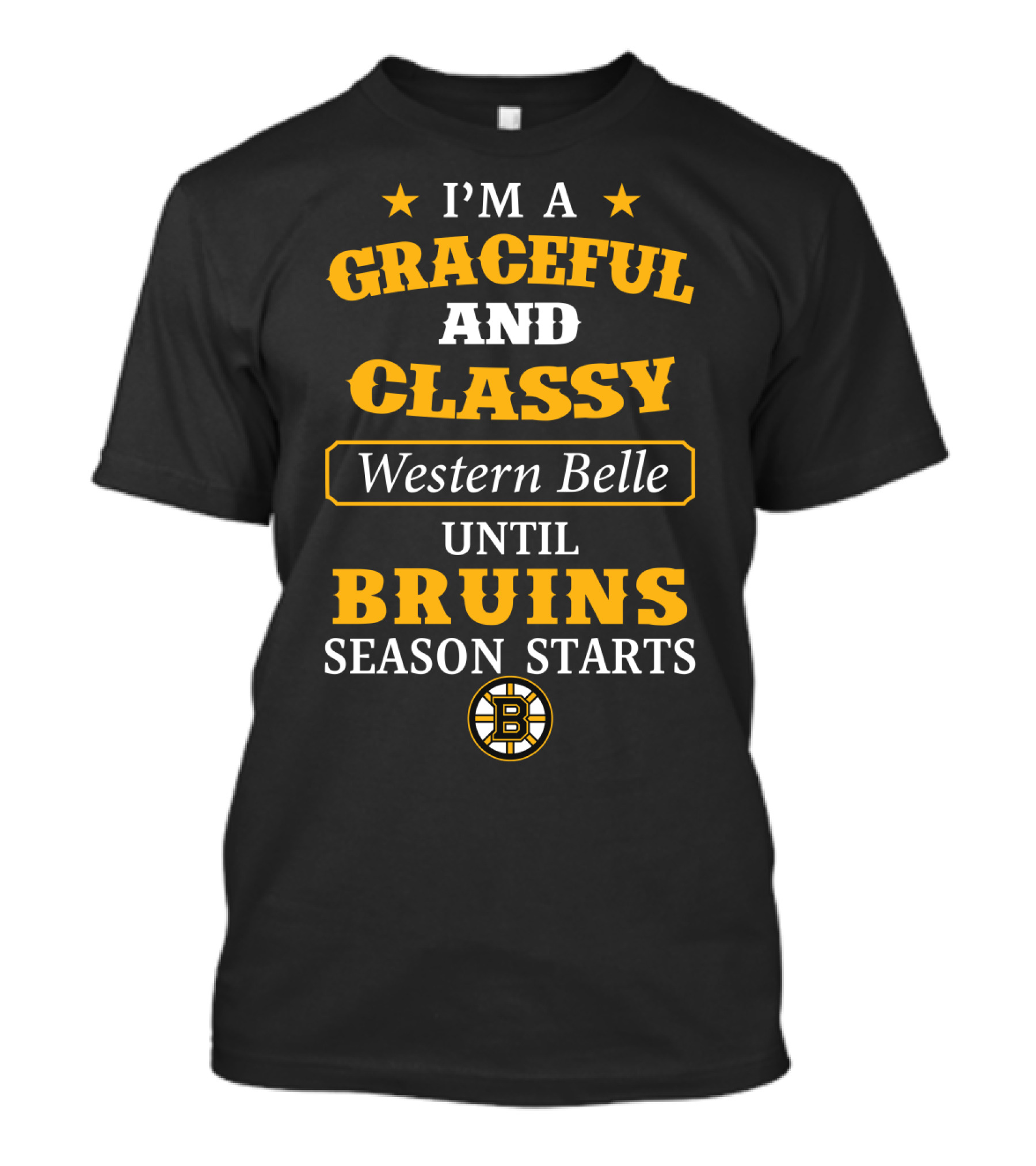 I'm A Graceful And Classy Western Belle Until Bruins Season Starts T-Shirt
