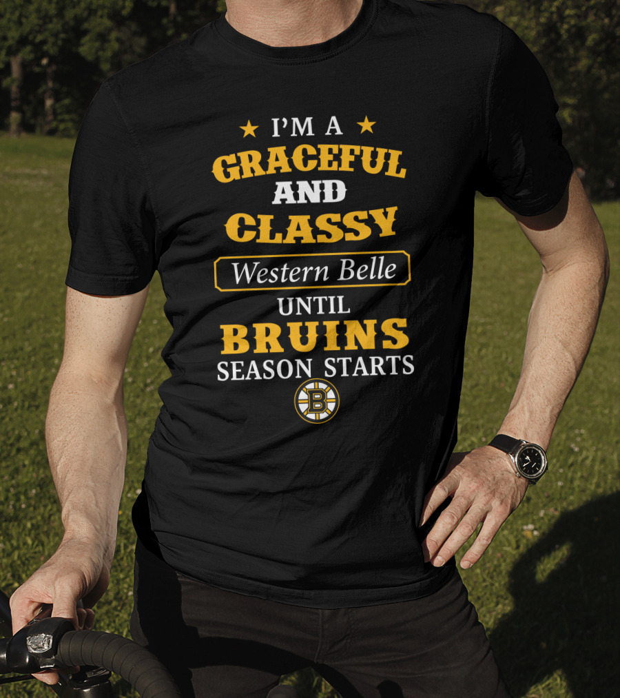 I'm A Graceful And Classy Western Belle Until Bruins Season Starts T-Shirt