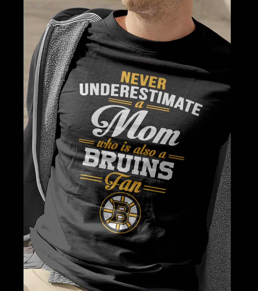 Never Underestimate A Mom Who Is Also A Bruins Fan T-Shirt