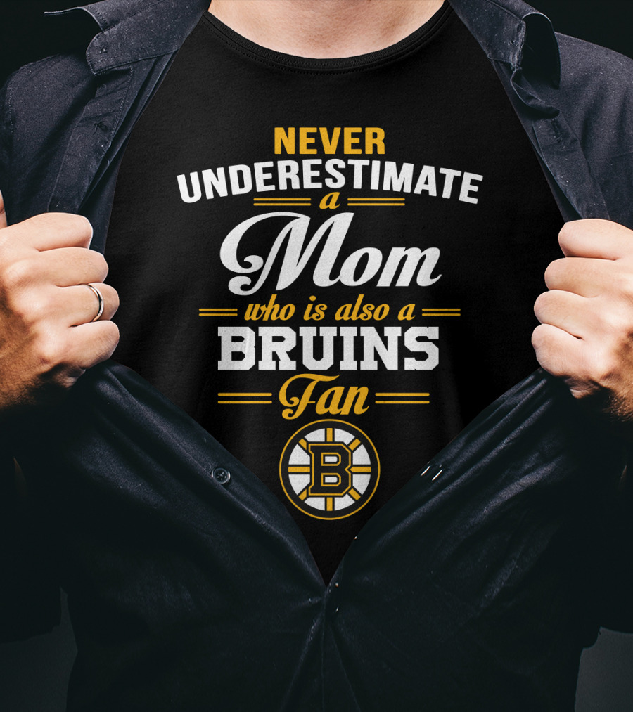 Never Underestimate A Mom Who Is Also A Bruins Fan T-Shirt