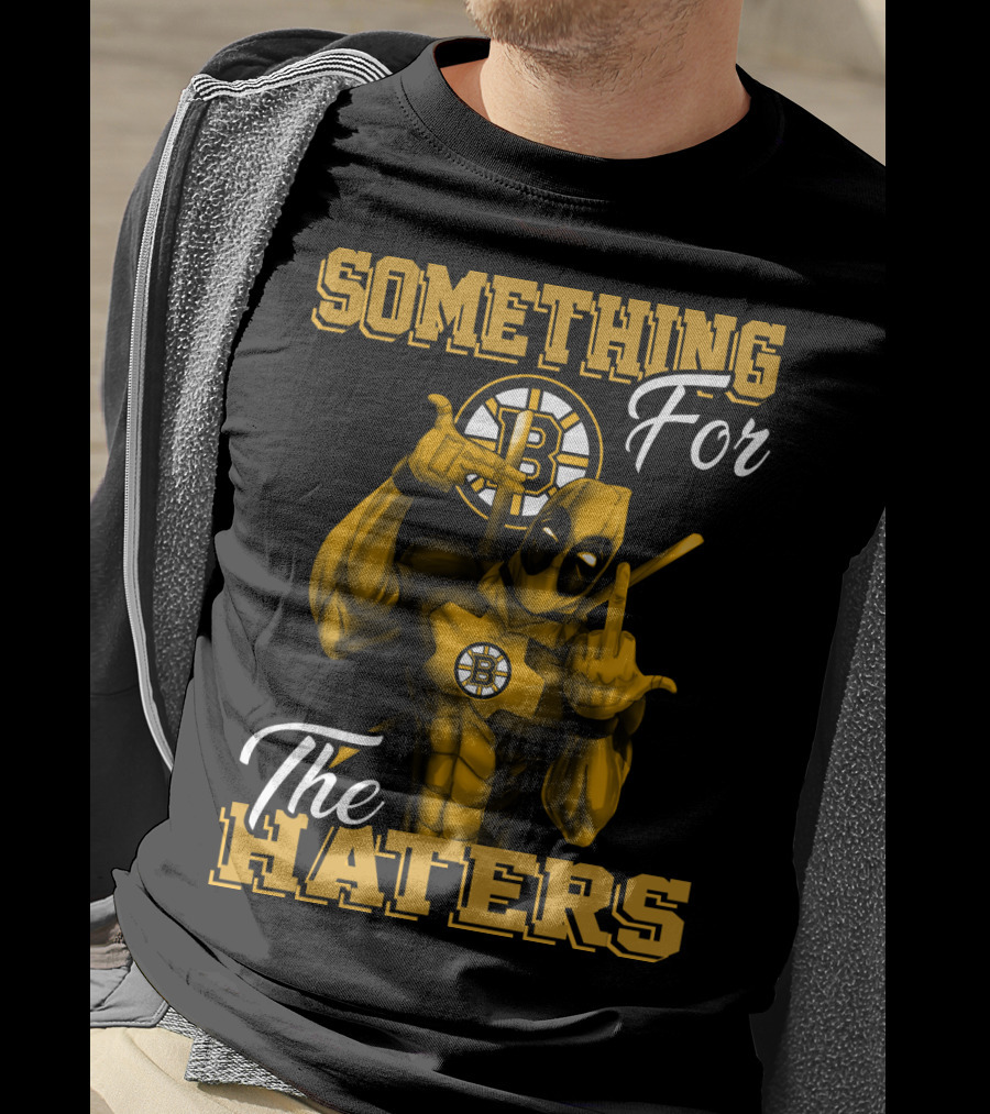 Something For The Haters Boston Bruins T-Shirt