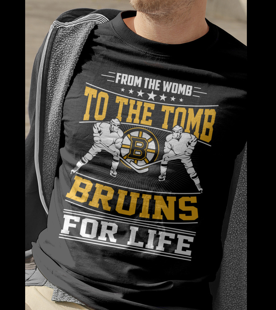 From The Womb To The Tomb Bruins For Life Boston Bruins T-Shirt