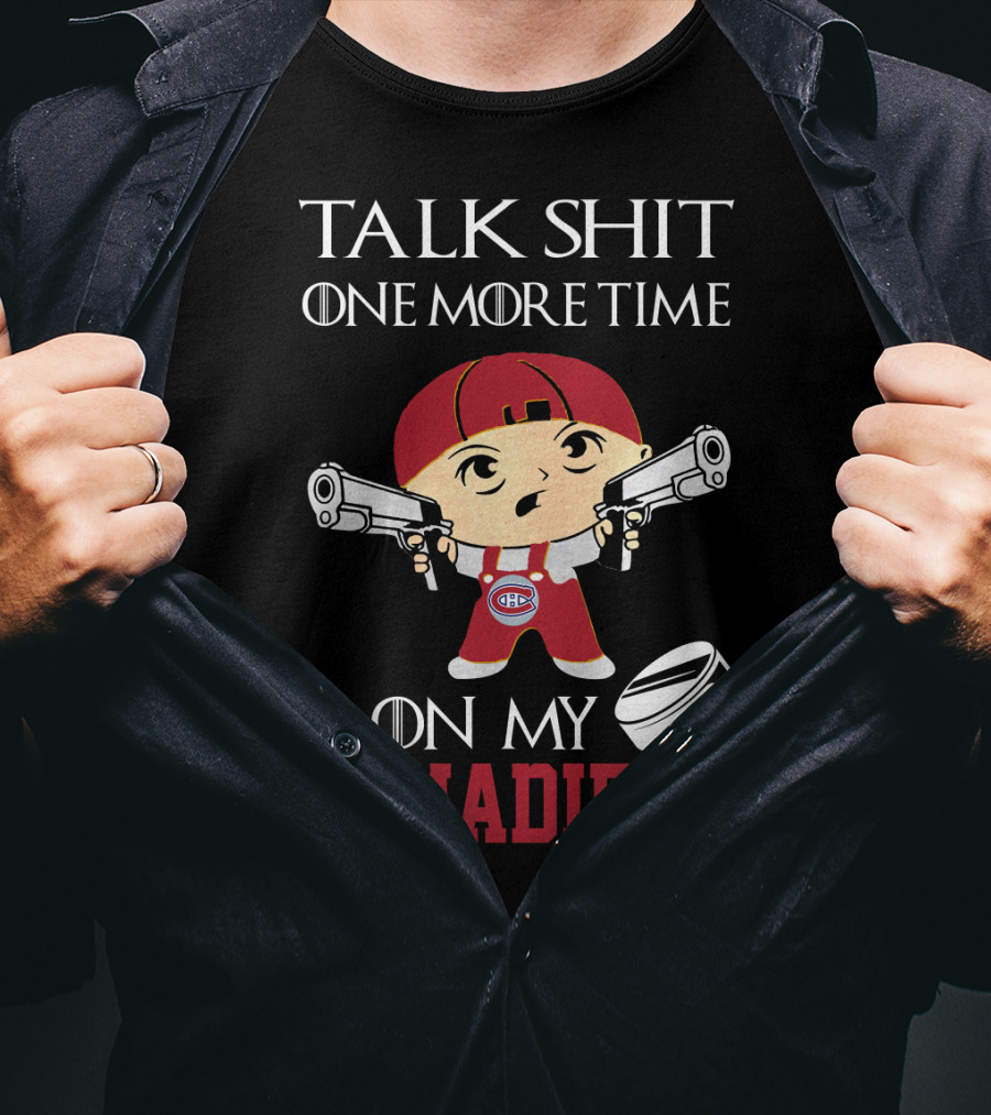 Talk Shit One More Time On My Canadiens T-Shirt