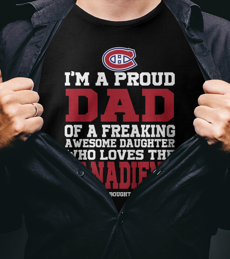 Proud Dad Of Awesome Daughter Who Loves The Canadiens Montreal Canadiens T-Shirt