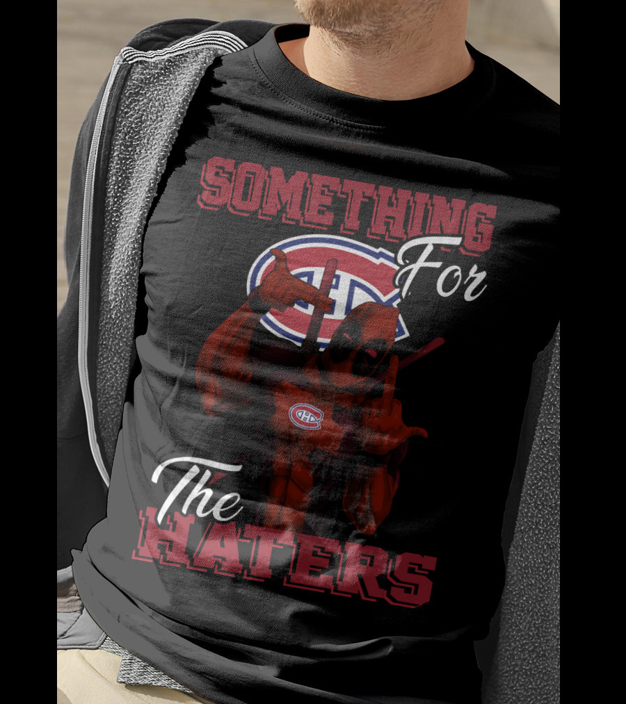 Montreal Canadiens Something For The Haters T-Shirt