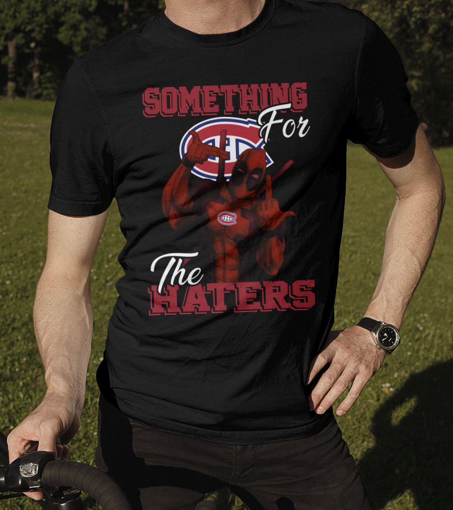 Montreal Canadiens Something For The Haters T-Shirt