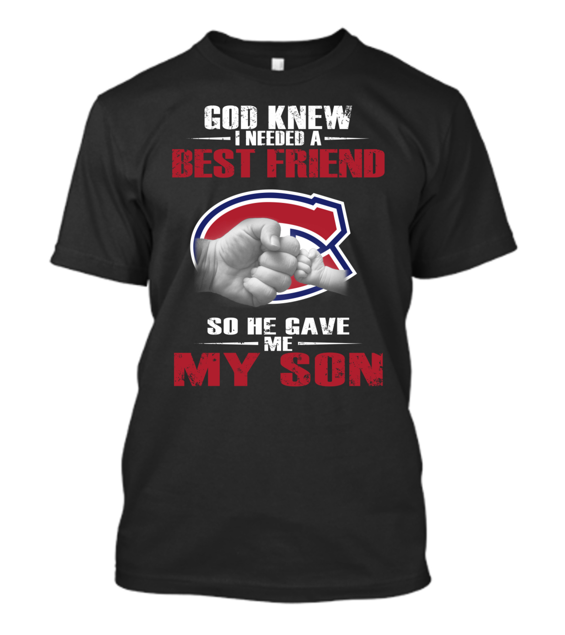 God Knew I Needed A Best Friend So He Gave Me My Son Montreal Canadiens T-Shirt