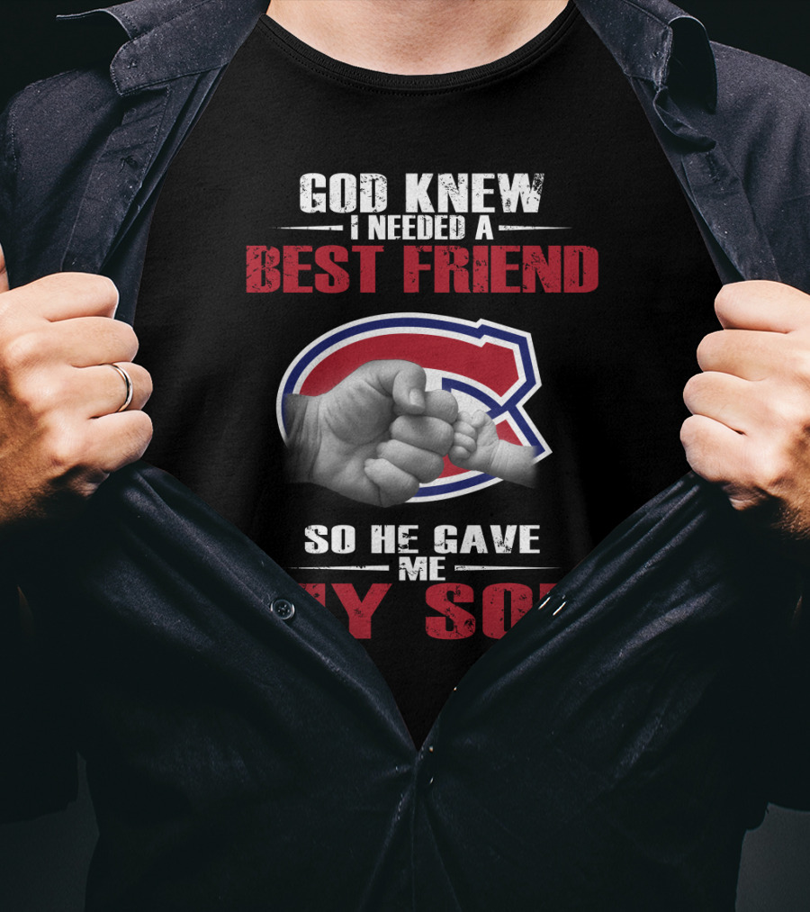 God Knew I Needed A Best Friend So He Gave Me My Son Montreal Canadiens T-Shirt