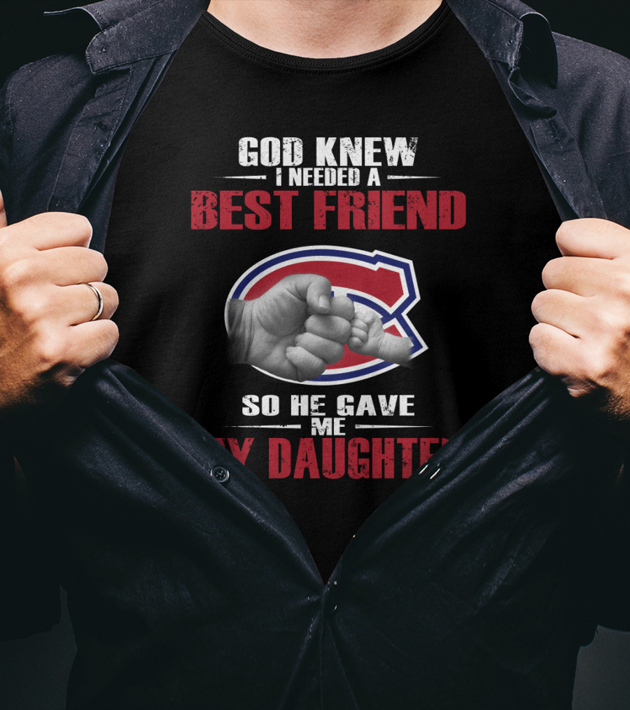 God Knew I Needed A Best Friend So He Gave Me My Daughter Montreal Canadiens T-Shirt