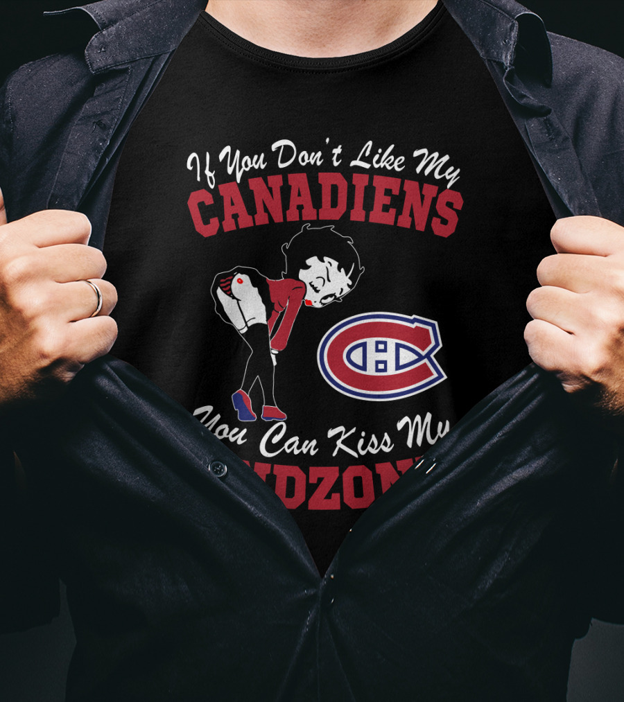 If You Don't Like My Canadiens You Can Kiss My Endzone T-Shirt
