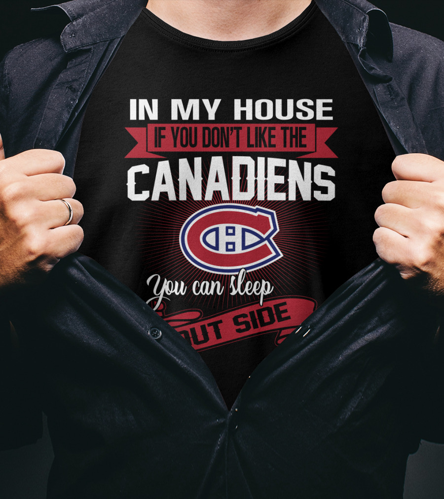 In My House If You Don't Like The Canadiens You Can Sleep Outside T-Shirt