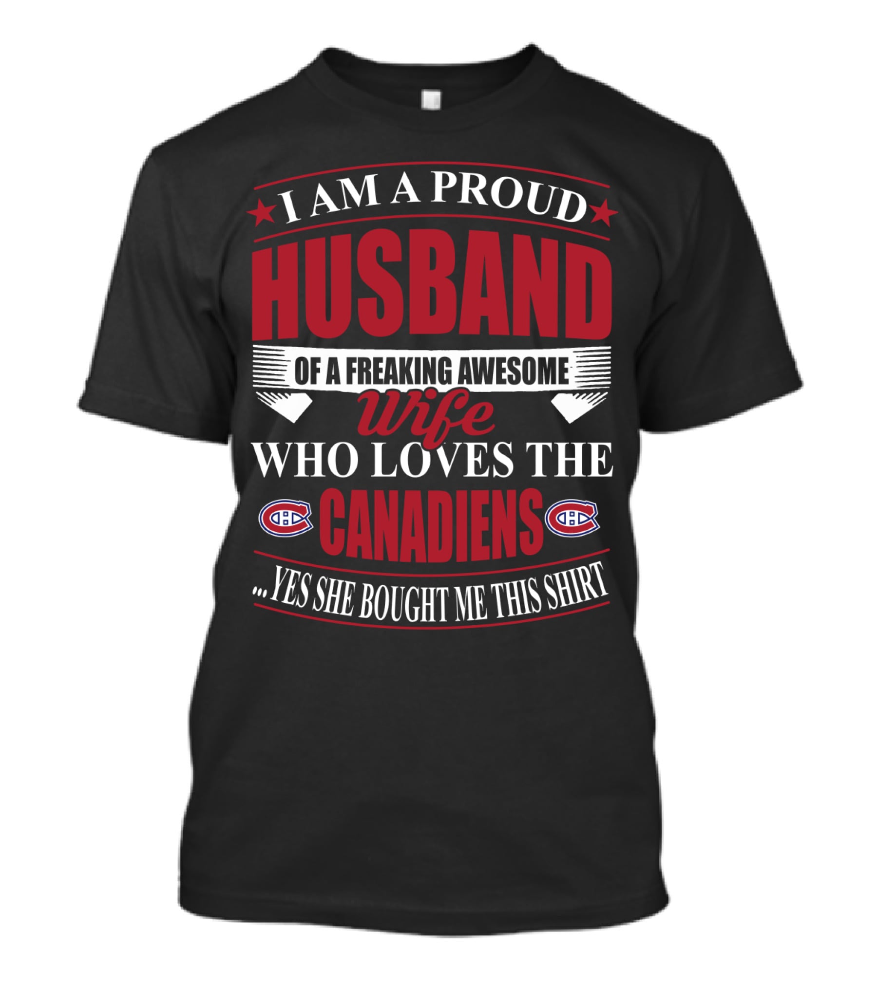 I Am A Proud Husband Of A Freaking Awesome Wife Who Loves The Canadiens Yes She Bought Me This T-Shirt