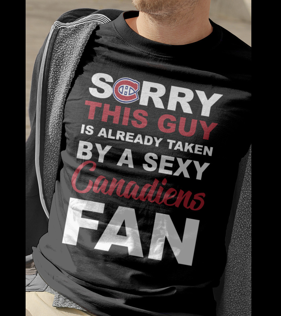 Sorry This Guy Is Already Taken By A Sexy Montreal Canadiens Fan T-Shirt