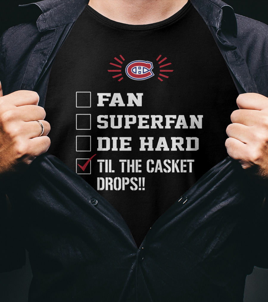 Montreal Canadiens Fan Superfan Die Hard Til The Casket Drops T-Shirt