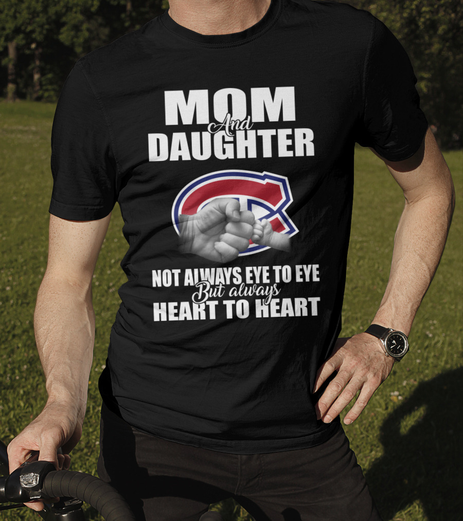 Mom And Daughter Montreal Canadiens Not Always Eye To Eye But Always Heart To Heart T-Shirt