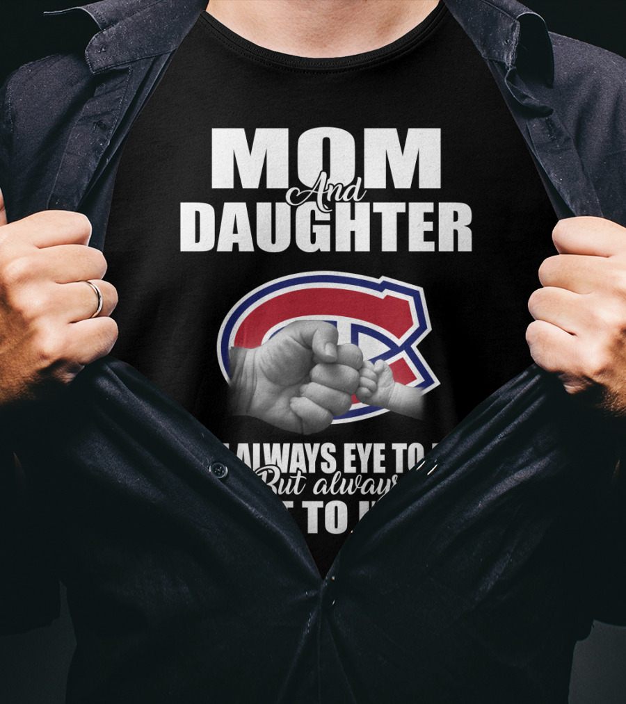 Mom And Daughter Montreal Canadiens Not Always Eye To Eye But Always Heart To Heart T-Shirt