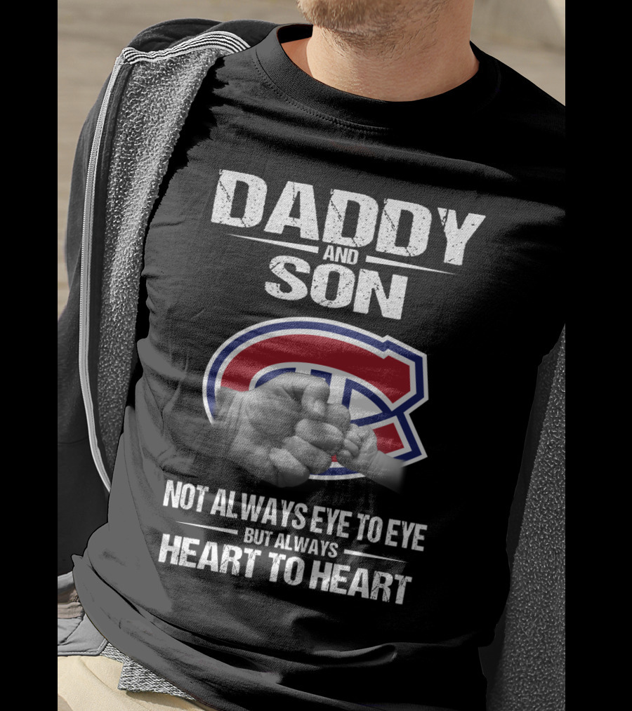 Daddy And Son Montreal Canadiens Not Always Eye To Eye But Always Heart To Heart T-Shirt