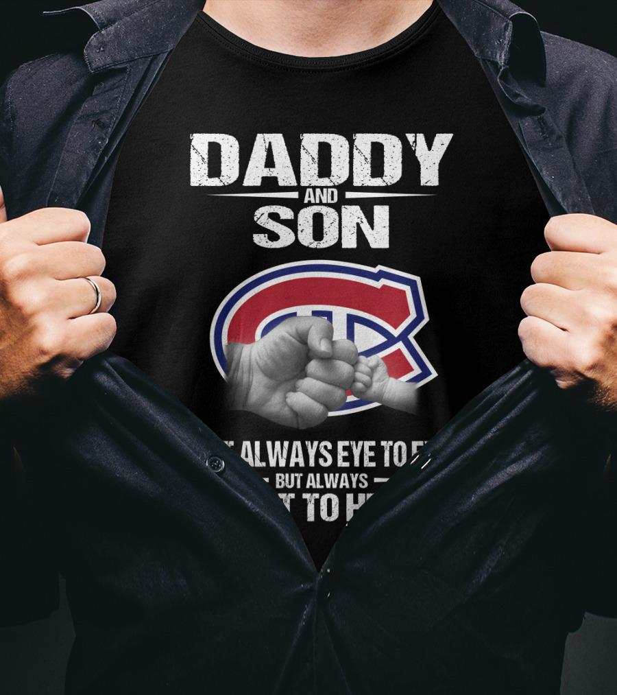 Daddy And Son Montreal Canadiens Not Always Eye To Eye But Always Heart To Heart T-Shirt