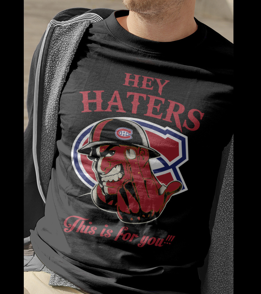 Hey Haters Montreal Canadiens This Is For You T-Shirt