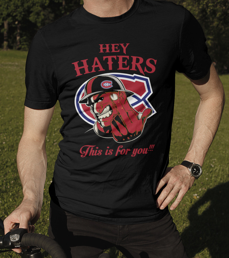 Hey Haters Montreal Canadiens This Is For You T-Shirt