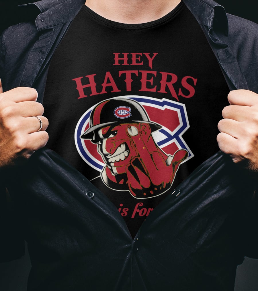 Hey Haters Montreal Canadiens This Is For You T-Shirt