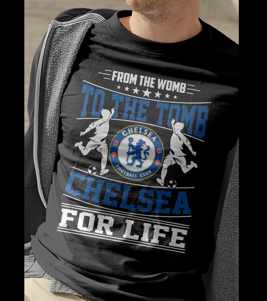 From The Womb To The Tomb Chelsea Football Club Chelsea For Life T-Shirt