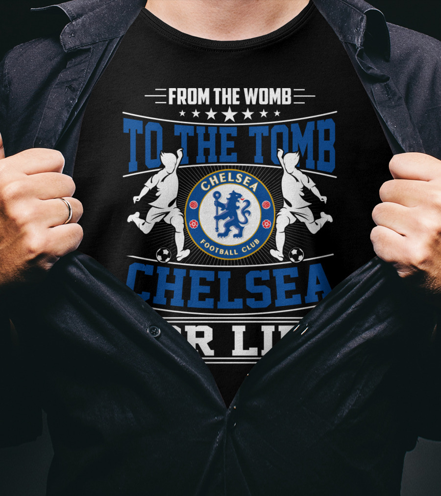 From The Womb To The Tomb Chelsea Football Club Chelsea For Life T-Shirt