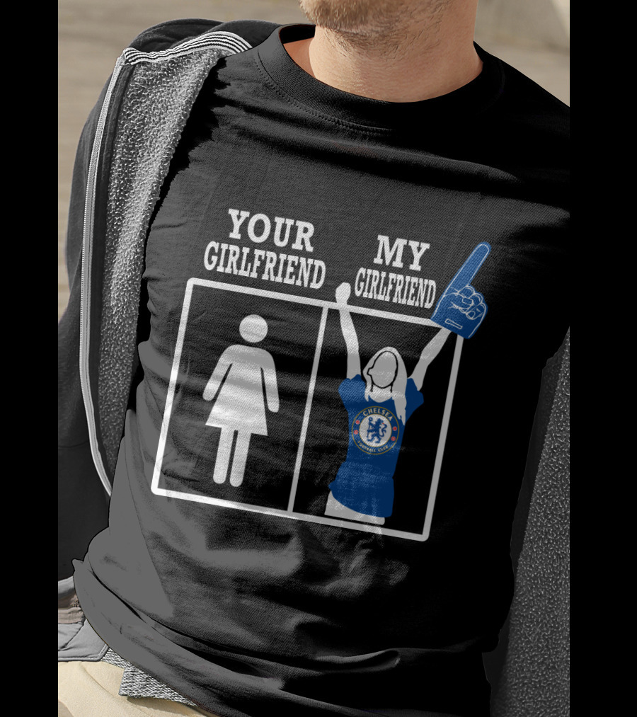 Your Girlfriend My Girlfriend Chelsea Football Fan T-Shirt
