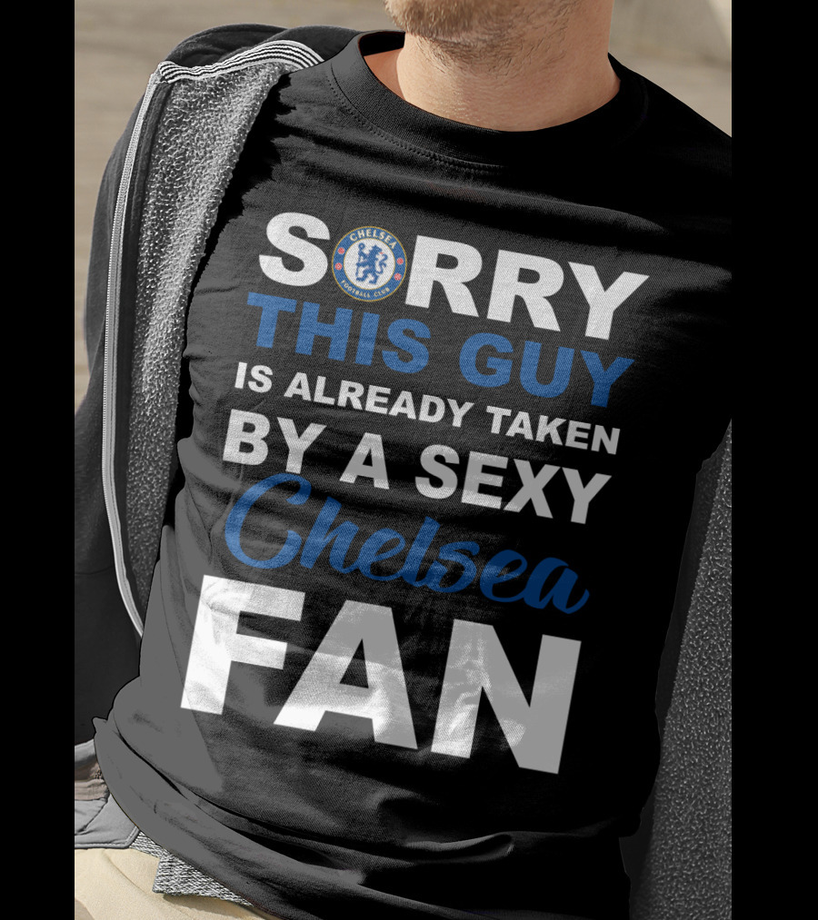 Sorry This Guy Is Already Taken By A Sexy Chelsea Fan T-Shirt