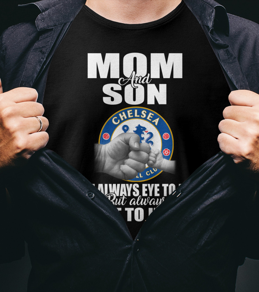 Mom And Son Chelsea Not Always Eye To Eye But Always Heart To Heart T-Shirt