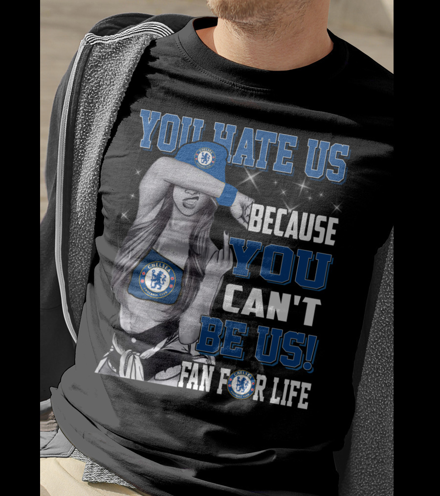 You Hate Us Because You Can't Be Us Fan For Life Chelsea T-Shirt