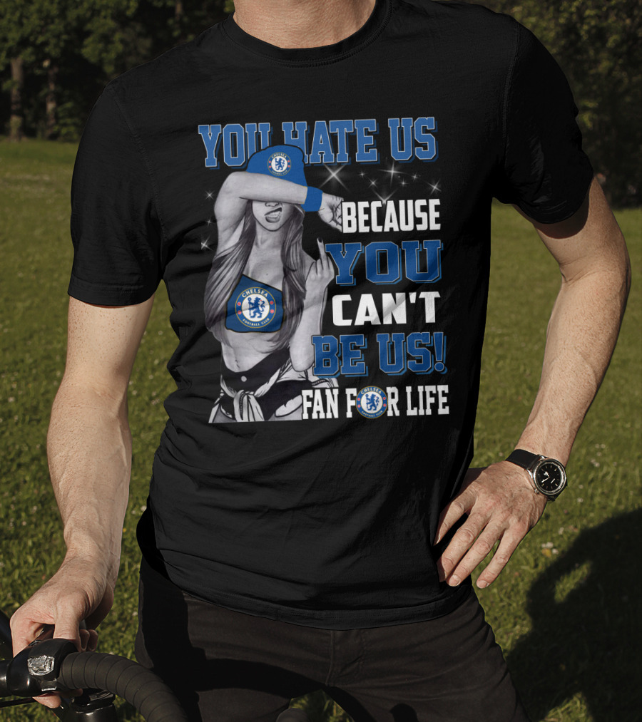 You Hate Us Because You Can't Be Us Fan For Life Chelsea T-Shirt