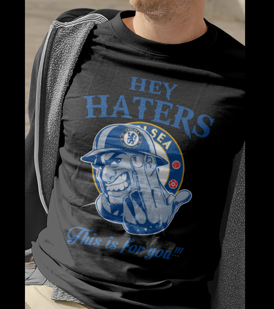 Chelsea Hey Haters This Is For You T-Shirt