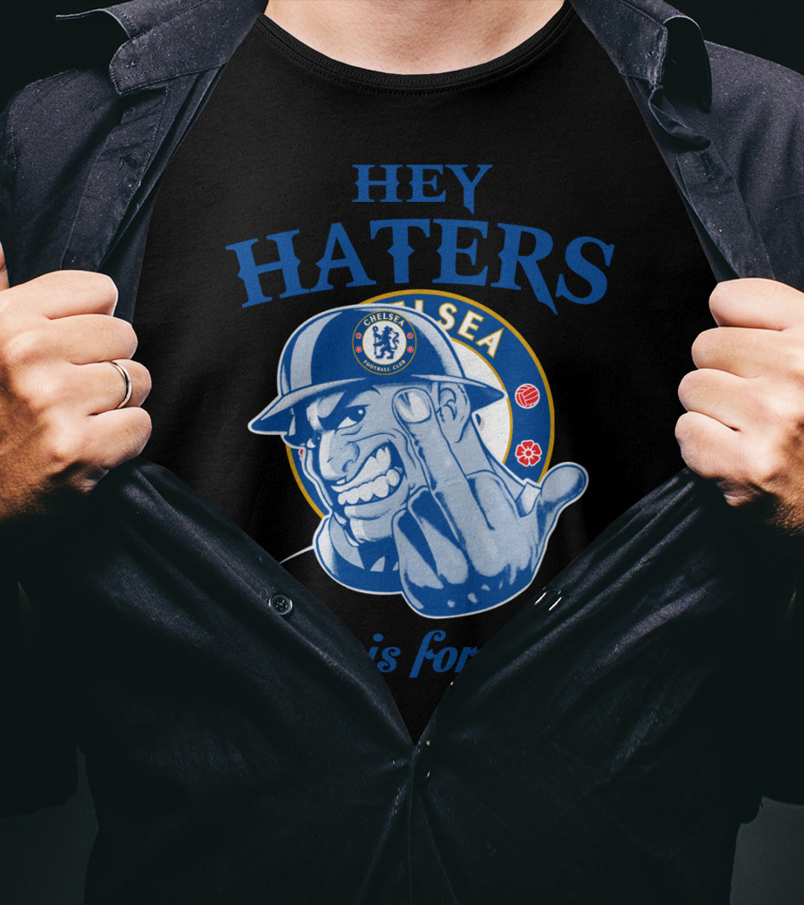 Chelsea Hey Haters This Is For You T-Shirt