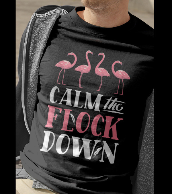 Calm The Flock Down Funny Flamingo Bird Lovers Summer T-Shirt