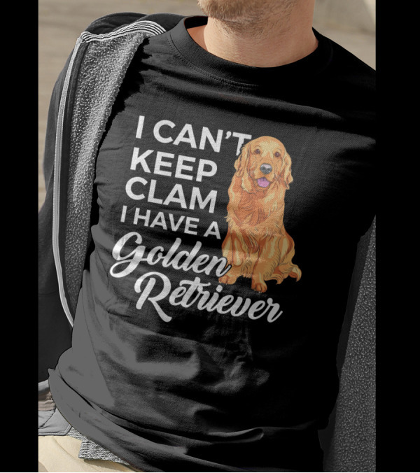 I Can't Keep Calm I Have A Golden Retriever T-Shirt