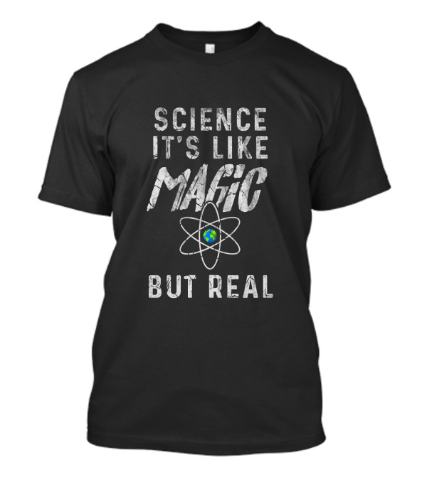 Science It's Like Magic But Real Atom Earth T-Shirt