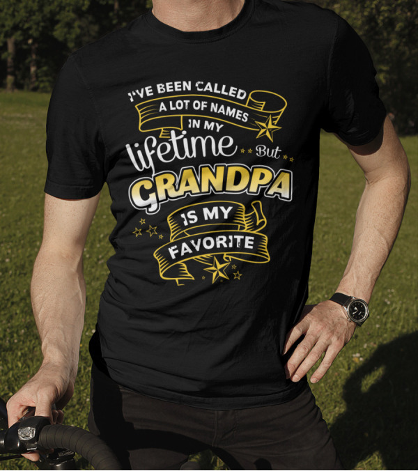 I've Been Called A Lot Of Names In My Lifetime But Grandpa Is My Favorite T-Shirt