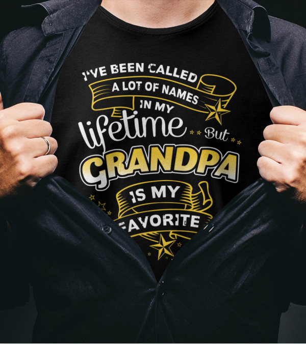 I've Been Called A Lot Of Names In My Lifetime But Grandpa Is My Favorite T-Shirt