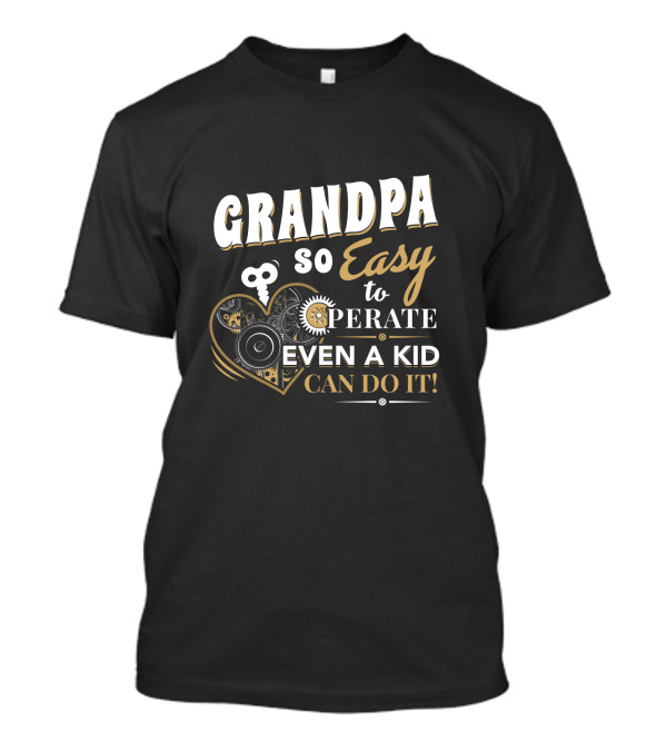 Grandpa So Easy To Operate Even A Kid Can Do It With Heart And Key T-Shirt